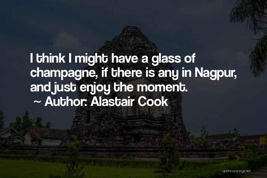 Enjoy The Moment Quotes By Alastair Cook