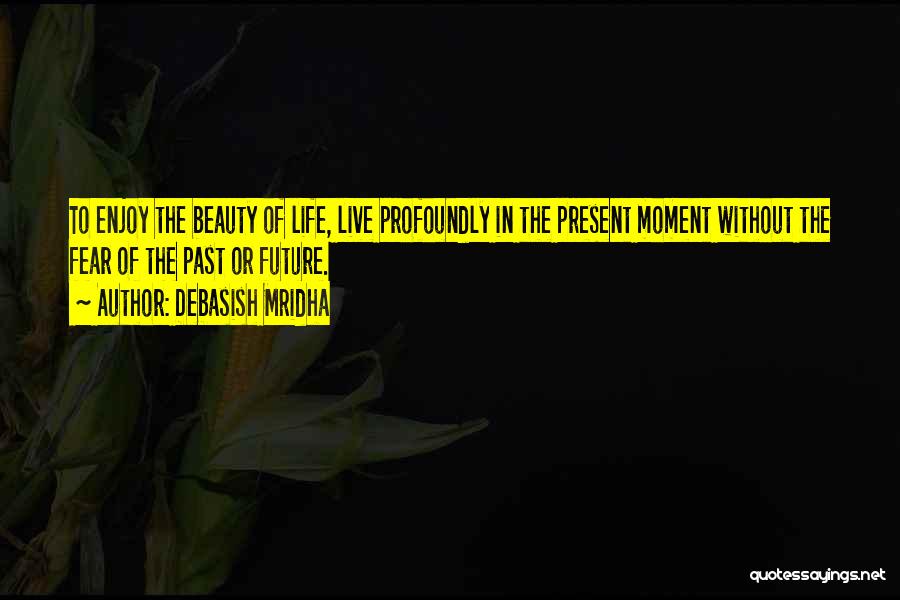 Enjoy The Moment Quotes By Debasish Mridha