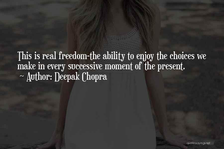 Enjoy The Moment Quotes By Deepak Chopra