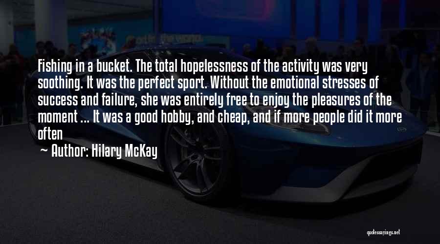 Enjoy The Moment Quotes By Hilary McKay