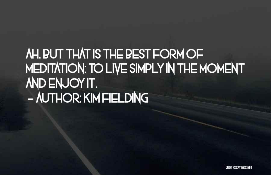 Enjoy The Moment Quotes By Kim Fielding