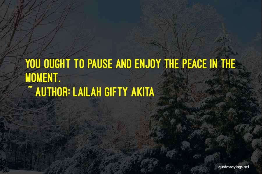 Enjoy The Moment Quotes By Lailah Gifty Akita