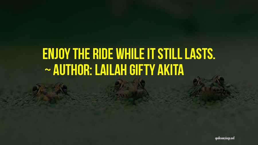 Enjoy The Moment While It Lasts Quotes By Lailah Gifty Akita