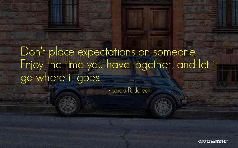 Enjoy The Place Quotes By Jared Padalecki Enjoy The Place Quotes By Jared Padalecki