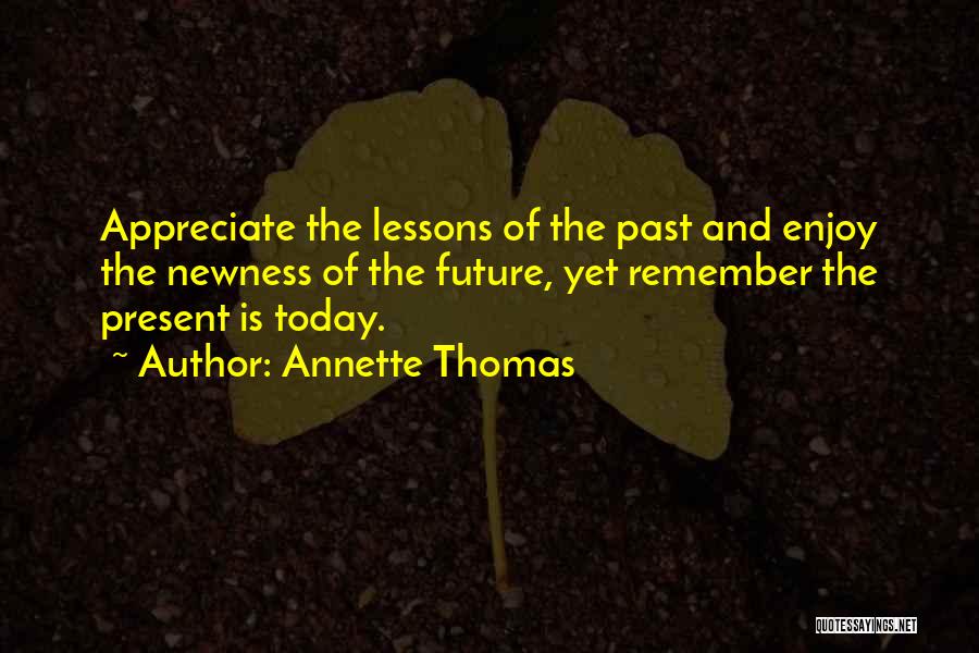 Enjoy The Present And The Future Quotes By Annette Thomas
