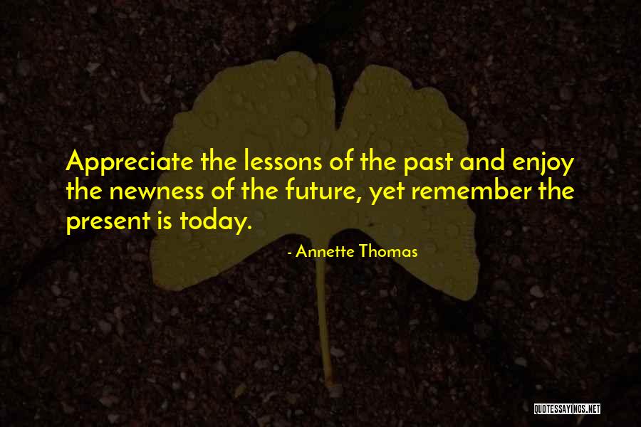 Enjoy The Present And The Future Quotes By Annette Thomas