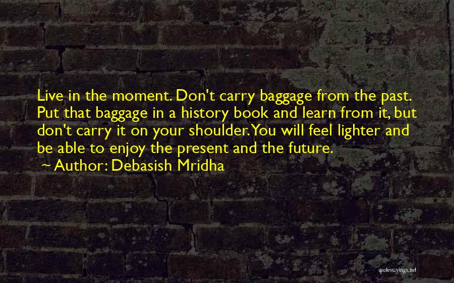 Enjoy The Present And The Future Quotes By Debasish Mridha