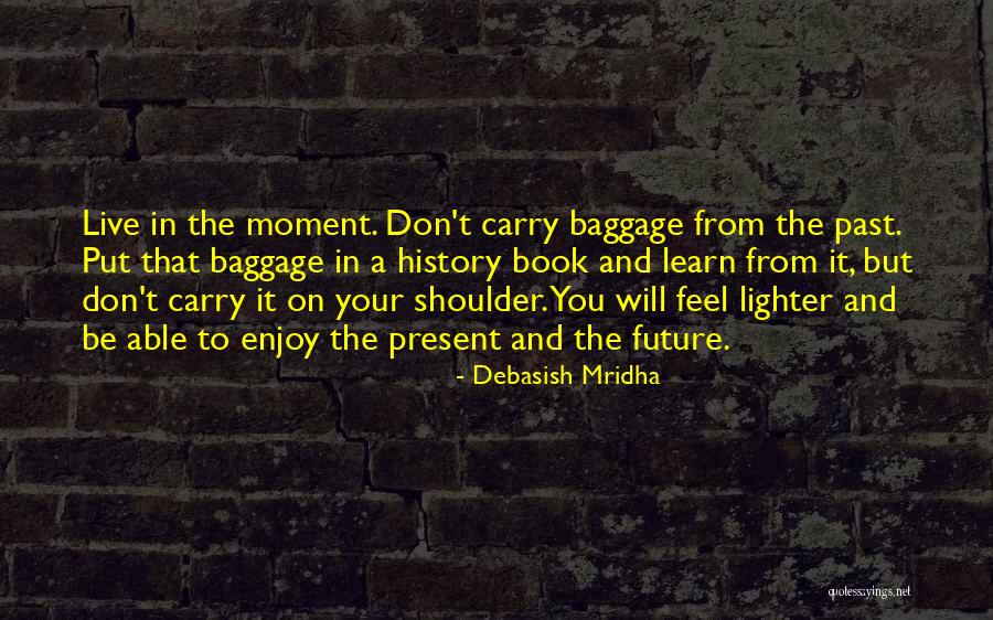 Enjoy The Present And The Future Quotes By Debasish Mridha