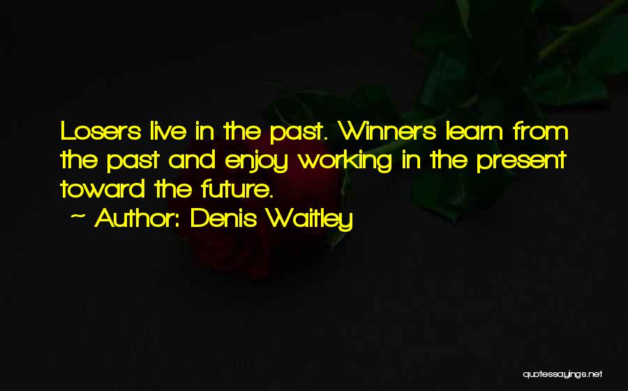 Enjoy The Present And The Future Quotes By Denis Waitley