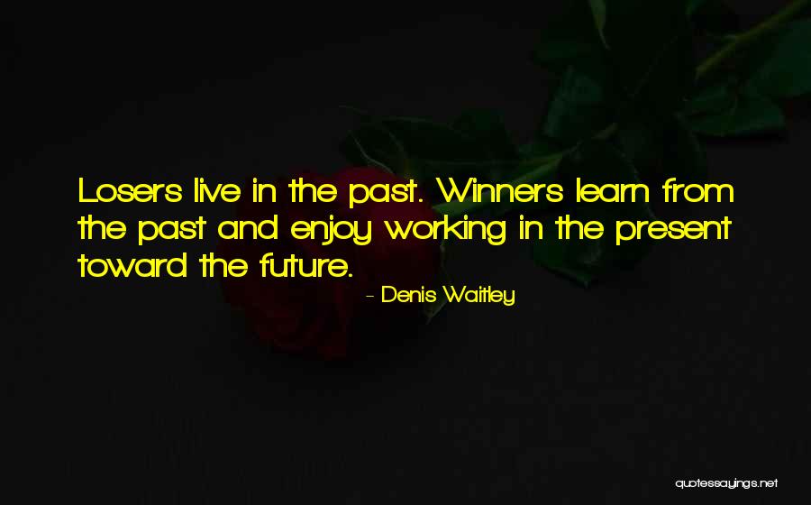 Enjoy The Present And The Future Quotes By Denis Waitley