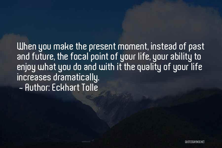 Enjoy The Present And The Future Quotes By Eckhart Tolle