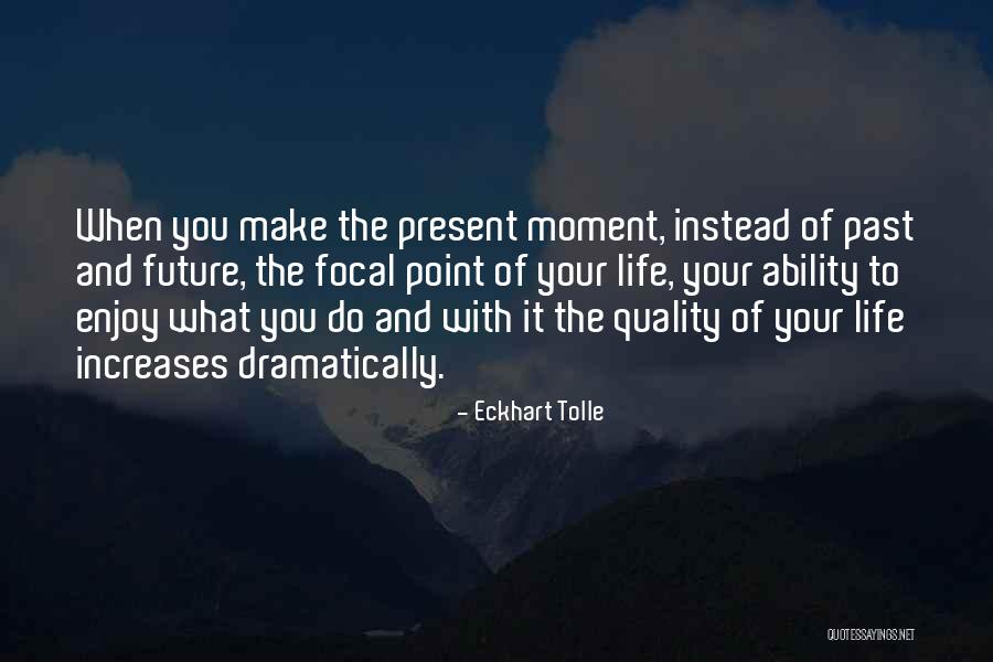 Enjoy The Present And The Future Quotes By Eckhart Tolle