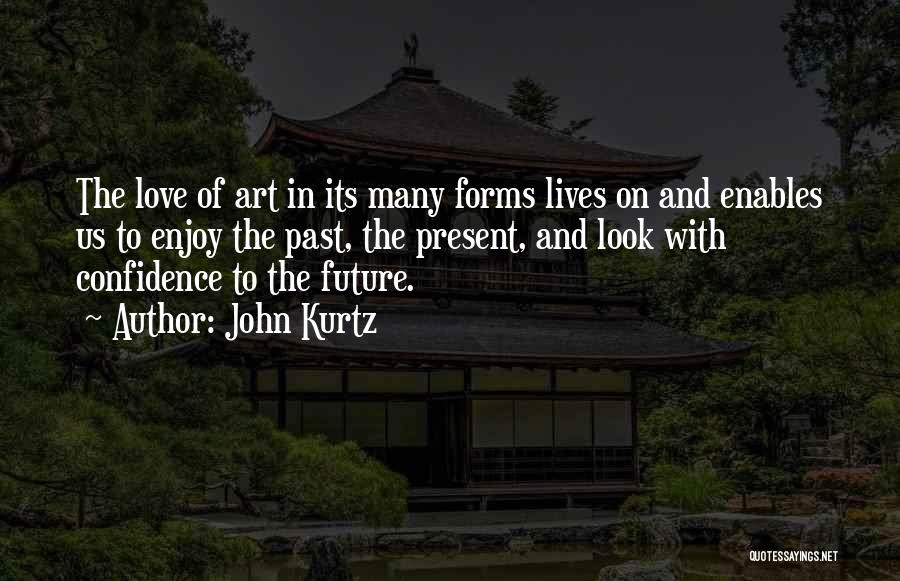 Enjoy The Present And The Future Quotes By John Kurtz