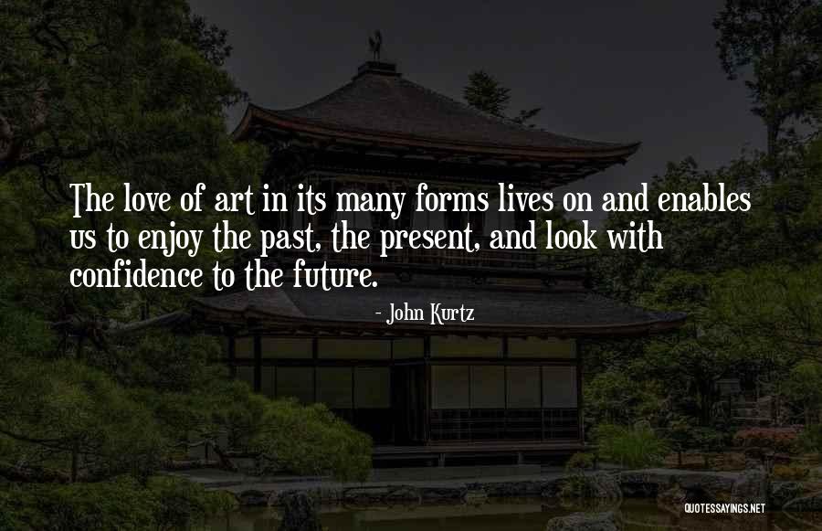 Enjoy The Present And The Future Quotes By John Kurtz