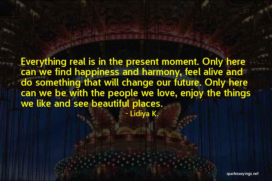 Enjoy The Present And The Future Quotes By Lidiya K.