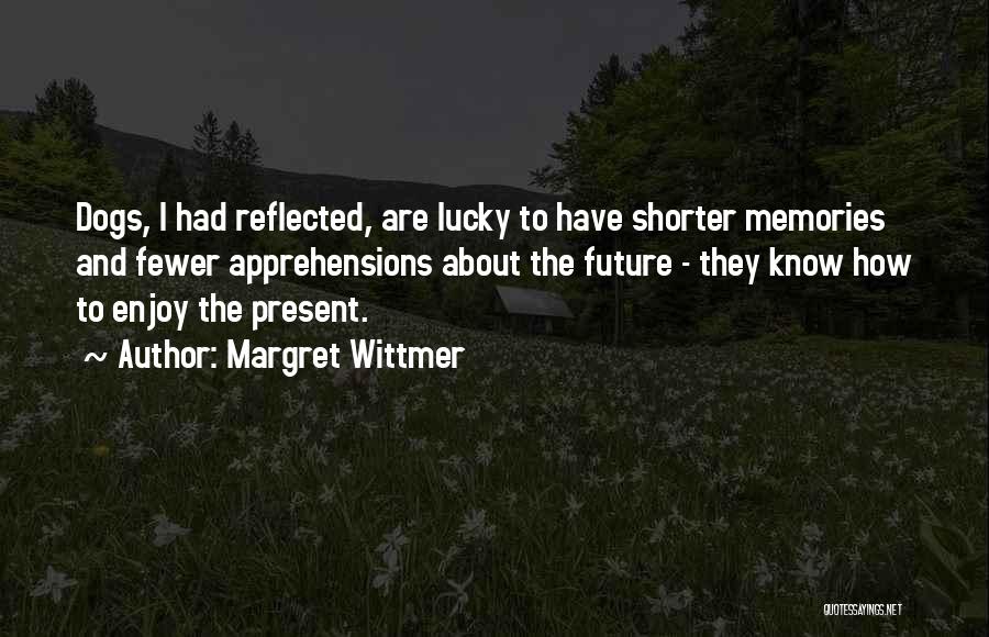 Enjoy The Present And The Future Quotes By Margret Wittmer
