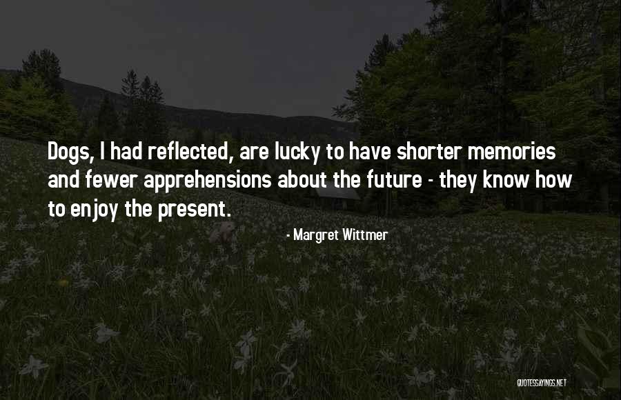 Enjoy The Present And The Future Quotes By Margret Wittmer