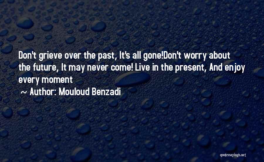Enjoy The Present And The Future Quotes By Mouloud Benzadi