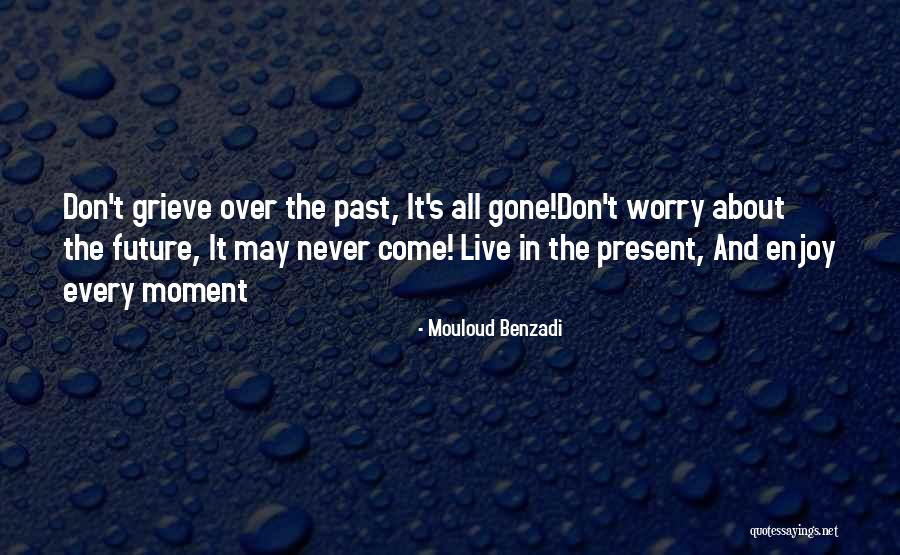 Enjoy The Present And The Future Quotes By Mouloud Benzadi