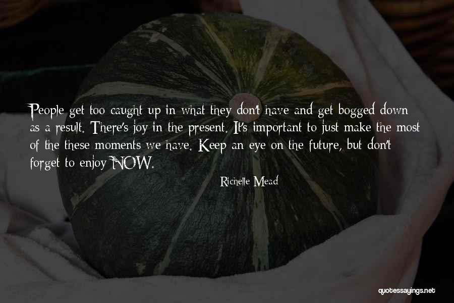 Enjoy The Present And The Future Quotes By Richelle Mead Enjoy The Present And The Future Quotes By Richelle Mead