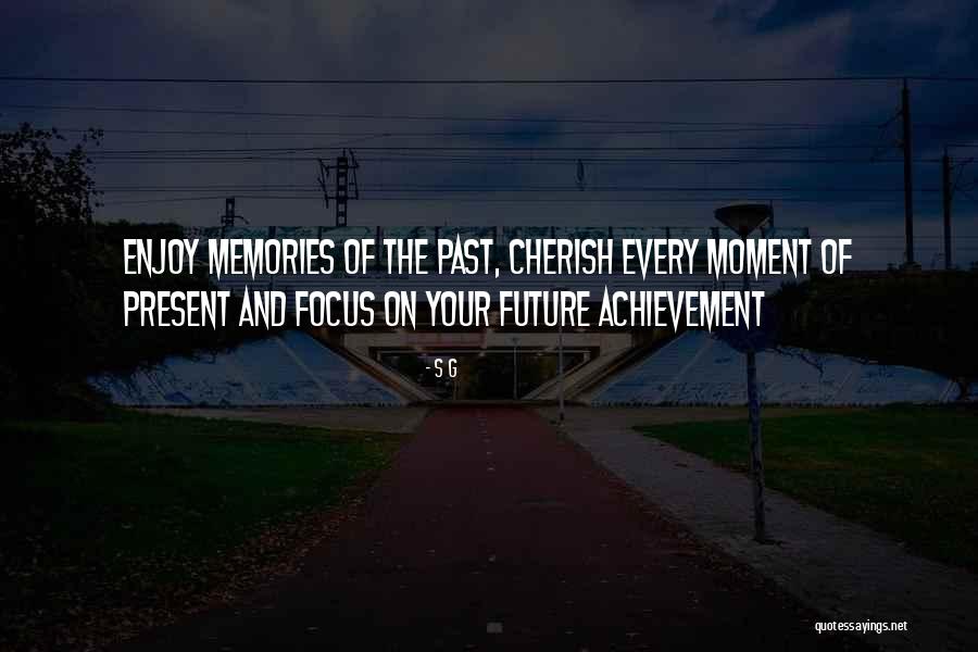 Enjoy The Present And The Future Quotes By S G