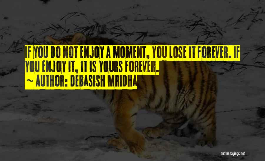 Enjoy The Present Moment Quotes By Debasish Mridha