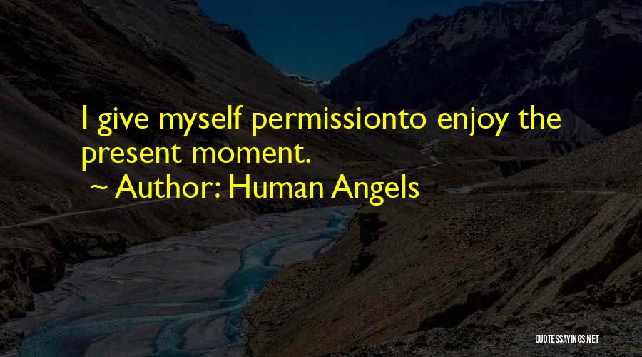 Enjoy The Present Moment Quotes By Human Angels