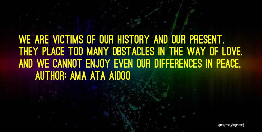 Enjoy The Present Quotes By Ama Ata Aidoo