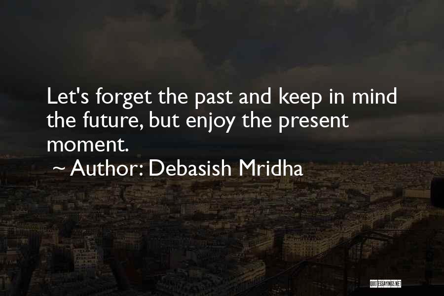 Enjoy The Present Quotes By Debasish Mridha