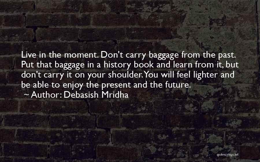 Enjoy The Present Quotes By Debasish Mridha