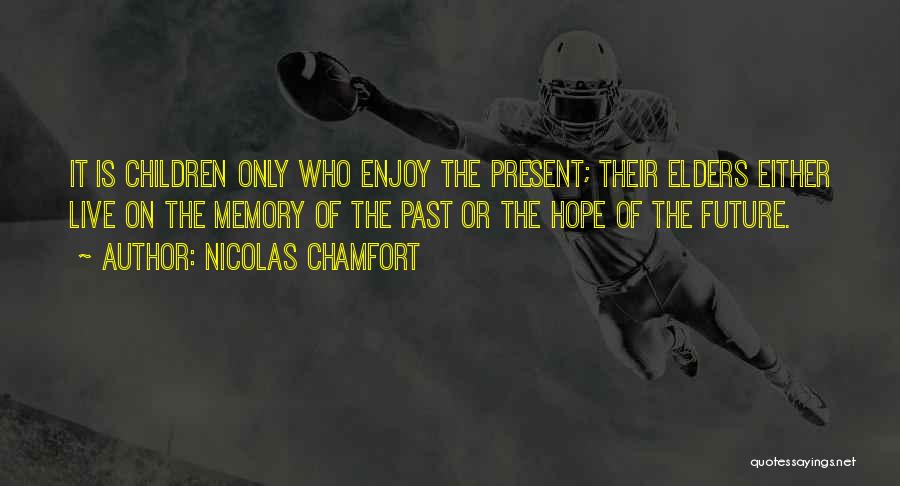 Enjoy The Present Quotes By Nicolas Chamfort
