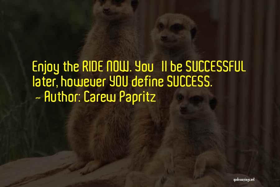 Enjoy The Ride Quotes By Carew Papritz