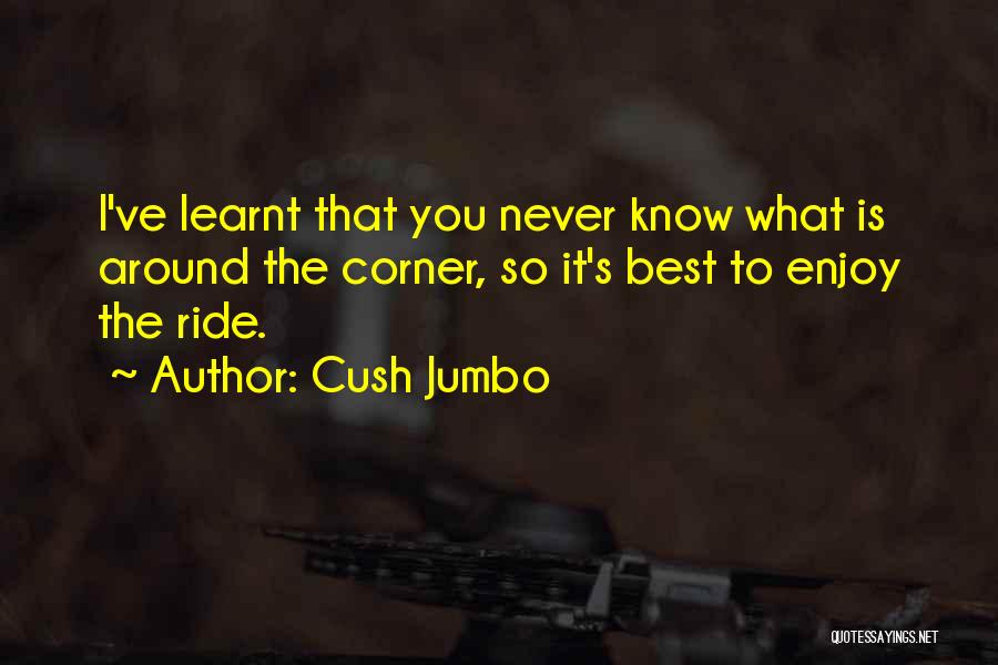 Enjoy The Ride Quotes By Cush Jumbo