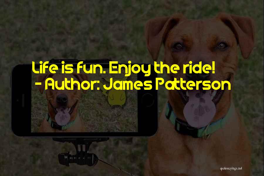 Enjoy The Ride Quotes By James Patterson