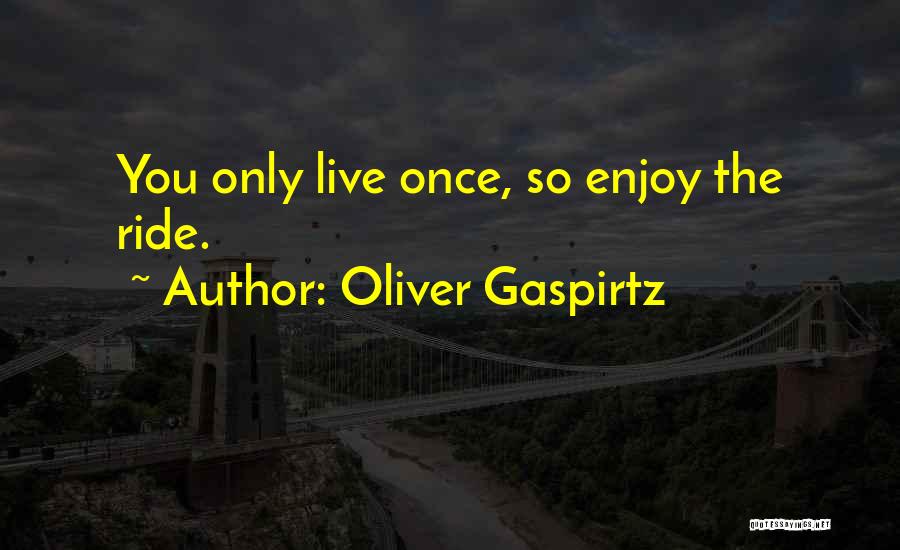 Enjoy The Ride Quotes By Oliver Gaspirtz