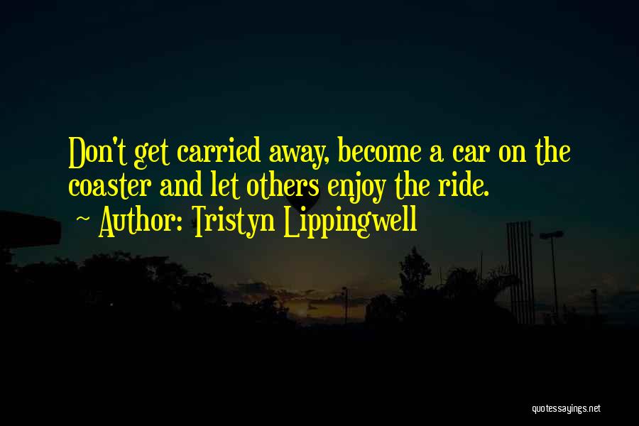 Enjoy The Ride Quotes By Tristyn Lippingwell