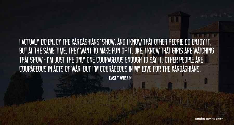 Enjoy The Show Quotes By Casey Wilson Enjoy The Show Quotes By Casey Wilson