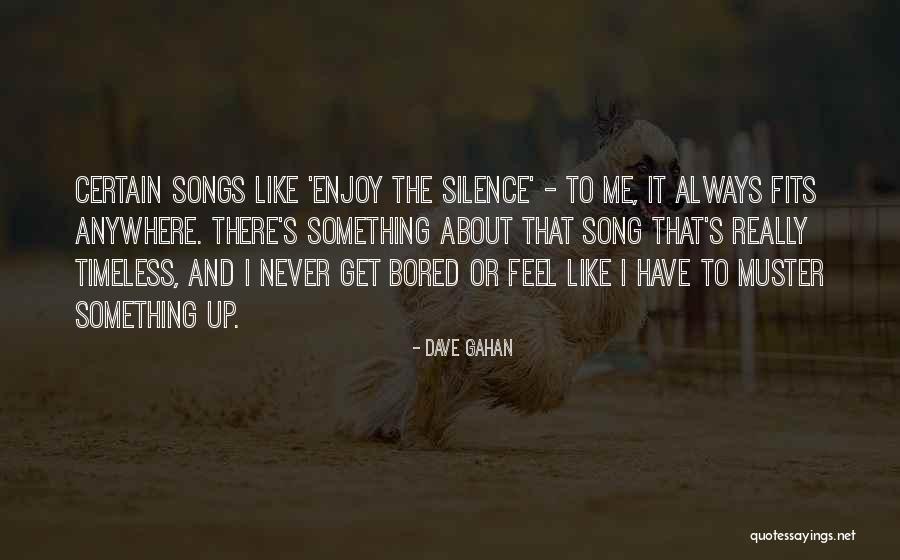 Enjoy The Silence Quotes By Dave Gahan Enjoy The Silence Quotes By Dave Gahan
