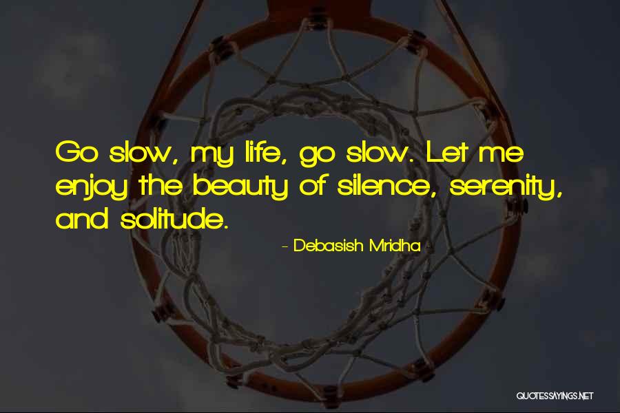 Enjoy The Silence Quotes By Debasish Mridha Enjoy The Silence Quotes By Debasish Mridha