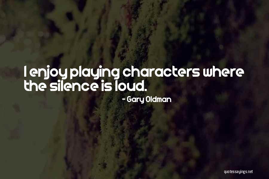 Enjoy The Silence Quotes By Gary Oldman Enjoy The Silence Quotes By Gary Oldman