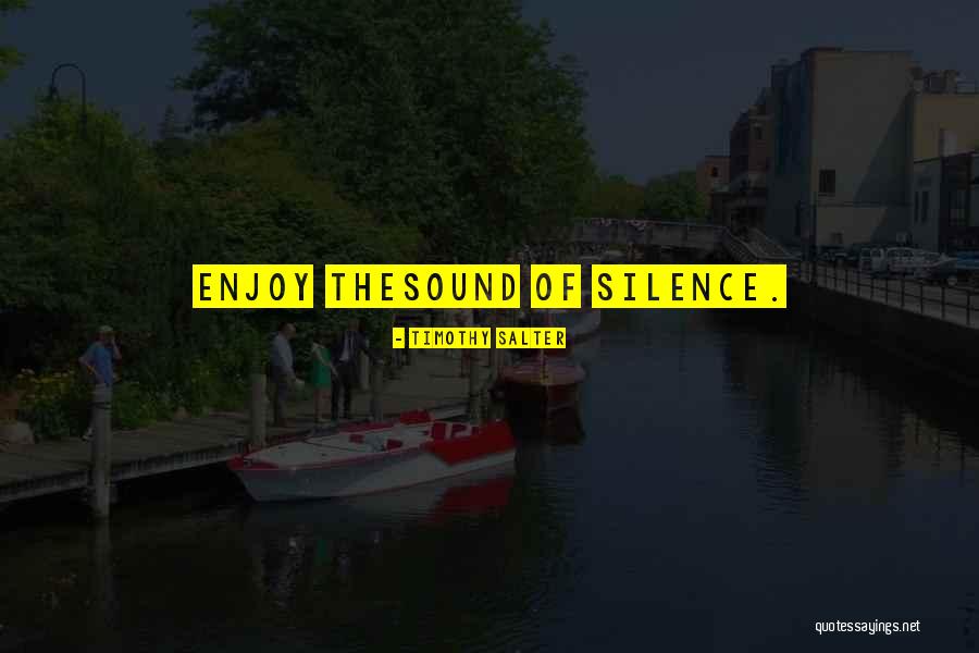 Enjoy The Silence Quotes By Timothy Salter Enjoy The Silence Quotes By Timothy Salter