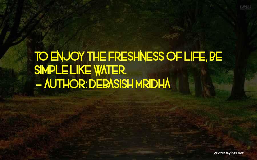 Enjoy The Simple Things In Life Quotes By Debasish Mridha