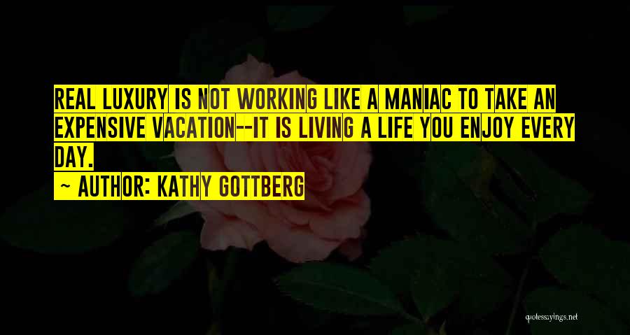 Enjoy The Simple Things In Life Quotes By Kathy Gottberg