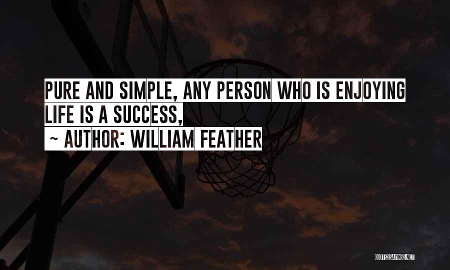 Enjoy The Simple Things In Life Quotes By William Feather