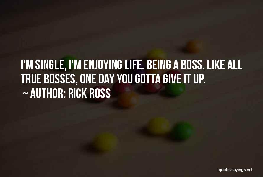Enjoy The Single Life Quotes By Rick Ross