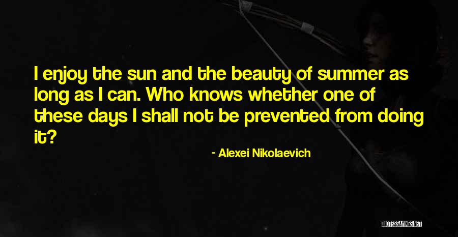 Enjoy The Summer Quotes By Alexei Nikolaevich