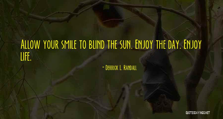 Enjoy The Sun Quotes By Derrick L. Randall Enjoy The Sun Quotes By Derrick L. Randall