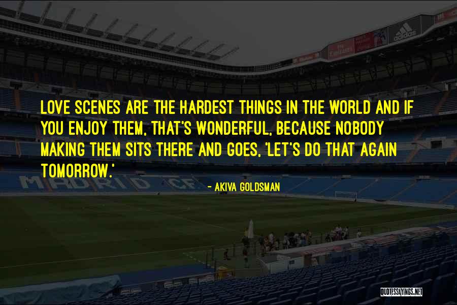 Enjoy The Things You Love Quotes By Akiva Goldsman Enjoy The Things You Love Quotes By Akiva Goldsman