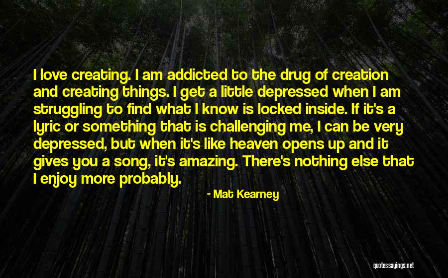 Enjoy The Things You Love Quotes By Mat Kearney Enjoy The Things You Love Quotes By Mat Kearney
