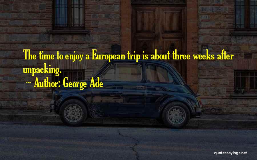 Enjoy The Trip Quotes By George Ade